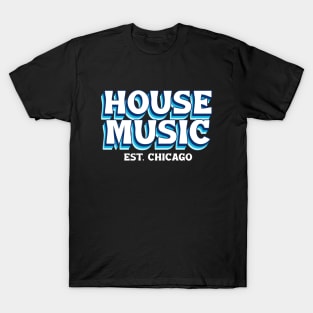 HOUSE MUSIC  - Est. CHICAGO font T-Shirt